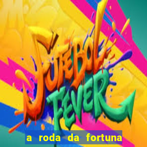 a roda da fortuna o que ele sente por mim